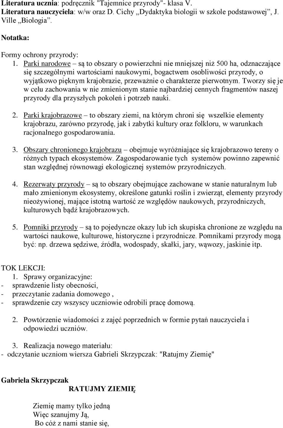 charakterze pierwotnym. Tworzy się je w celu zachowania w nie zmienionym stanie najbardziej cennych fragmentów naszej przyrody dla przyszłych pokoleń i potrzeb nauki. 2.