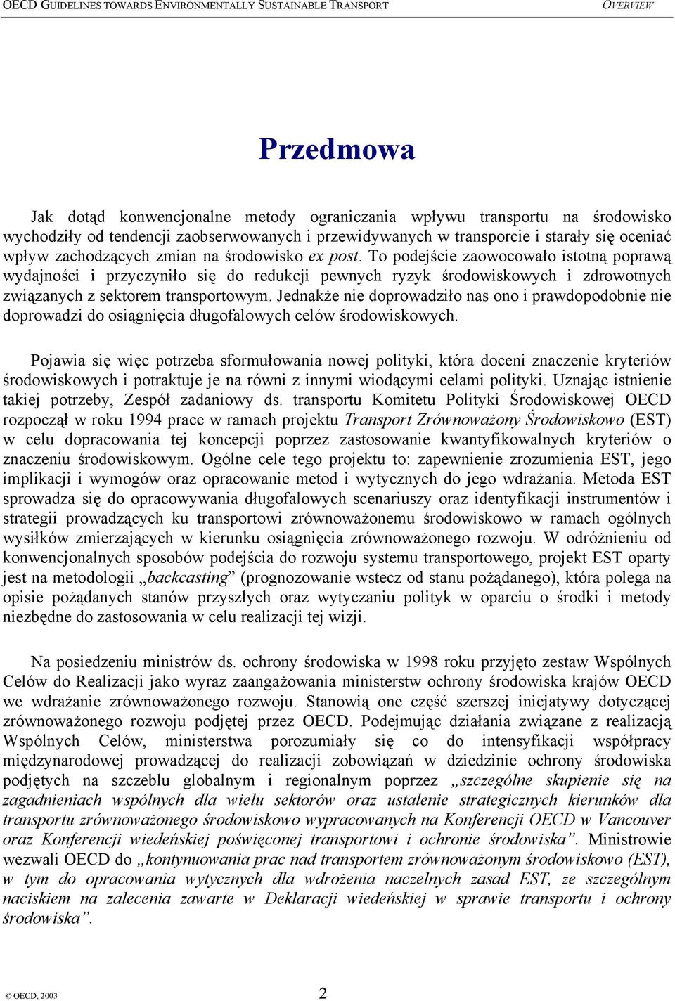 Jednakże nie doprowadziło nas ono i prawdopodobnie nie doprowadzi do osiągnięcia długofalowych celów środowiskowych.