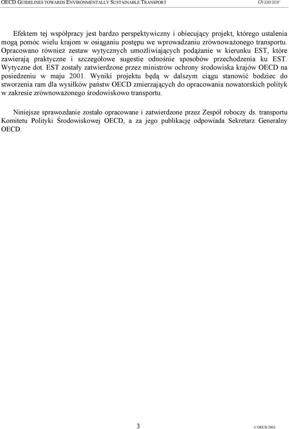 EST zostały zatwierdzone przez ministrów ochrony środowiska krajów OECD na posiedzeniu w maju 2001.