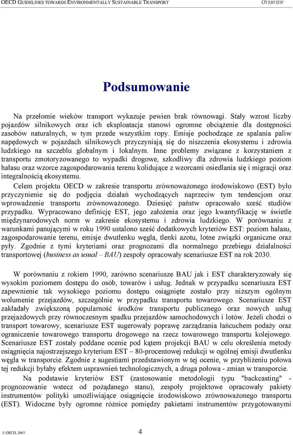 Emisje pochodzące ze spalania paliw napędowych w pojazdach silnikowych przyczyniają się do niszczenia ekosystemu i zdrowia ludzkiego na szczeblu globalnym i lokalnym.