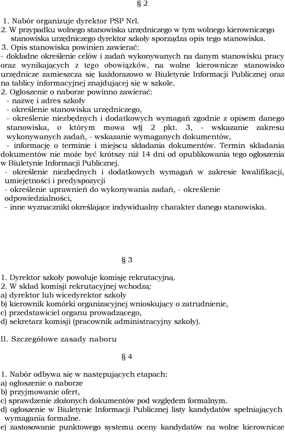 zamieszcza się kaŝdorazowo w Biuletynie Informacji Publicznej oraz na tablicy informacyjnej znajdującej się w szkole. 2.