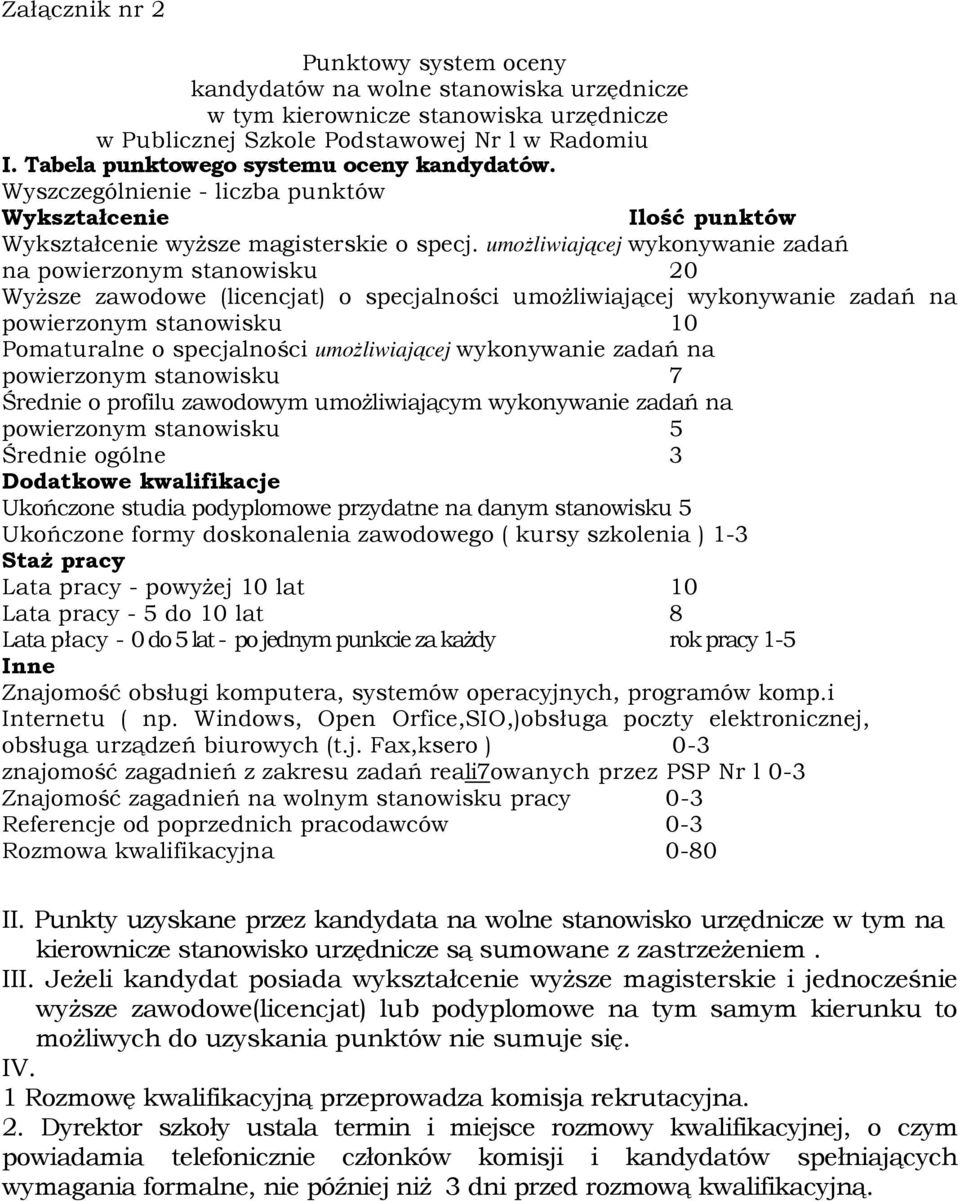 umoŝliwiającej wykonywanie zadań na powierzonym stanowisku 20 WyŜsze zawodowe (licencjat) o specjalności umoŝliwiającej wykonywanie zadań na powierzonym stanowisku 10 Pomaturalne o specjalności