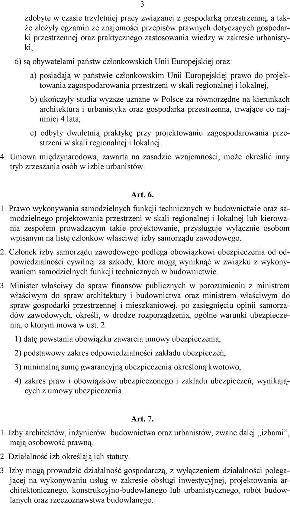 przestrzeni w skali regionalnej i lokalnej, b) ukończyły studia wyższe uznane w Polsce za równorzędne na kierunkach architektura i urbanistyka oraz gospodarka przestrzenna, trwające co najmniej 4