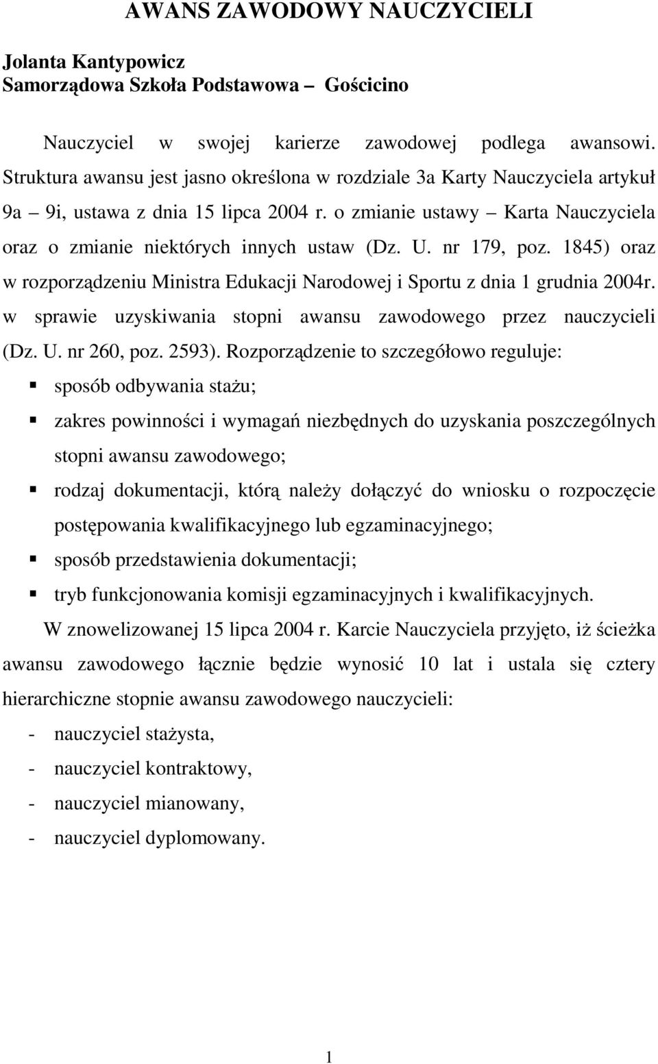 nr 179, poz. 1845) oraz w rozporządzeniu Ministra Edukacji Narodowej i Sportu z dnia 1 grudnia 2004r. w sprawie uzyskiwania stopni awansu zawodowego przez nauczycieli (Dz. U. nr 260, poz. 2593).