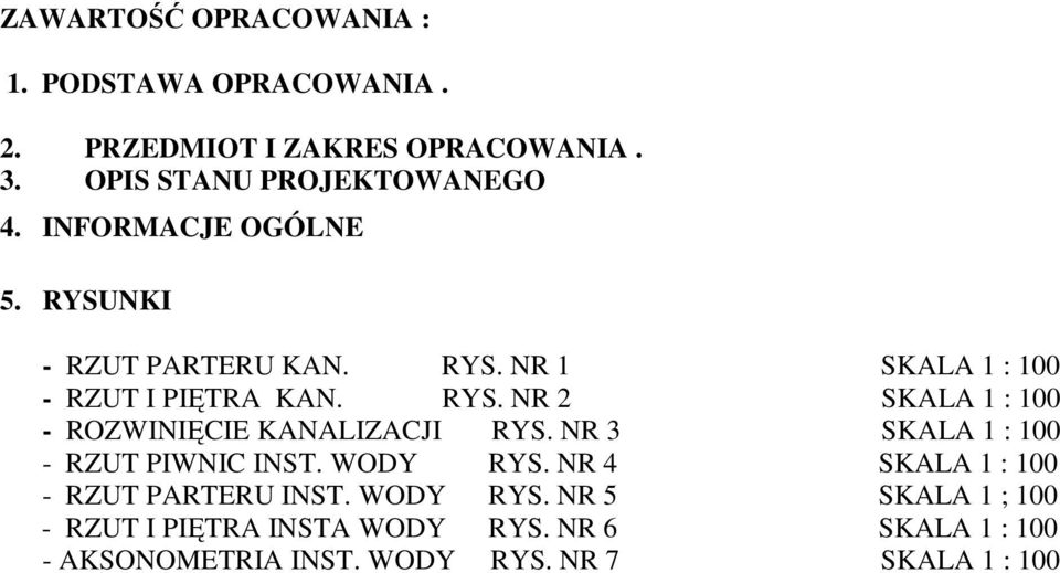 NR 3 SKALA 1 : 100 - RZUT PIWNIC INST. WODY RYS. NR 4 SKALA 1 : 100 - RZUT PARTERU INST. WODY RYS. NR 5 SKALA 1 ; 100 - RZUT I PIĘTRA INSTA WODY RYS.