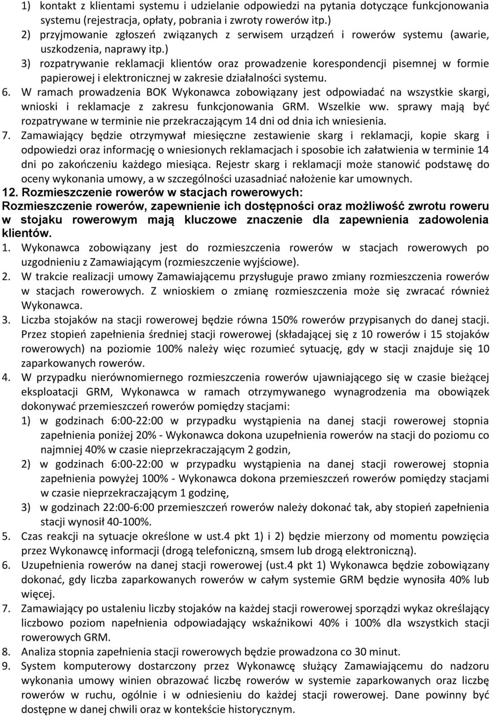 ) 3) rozpatrywanie reklamacji klientów oraz prowadzenie korespondencji pisemnej w formie papierowej i elektronicznej w zakresie działalności systemu. 6.