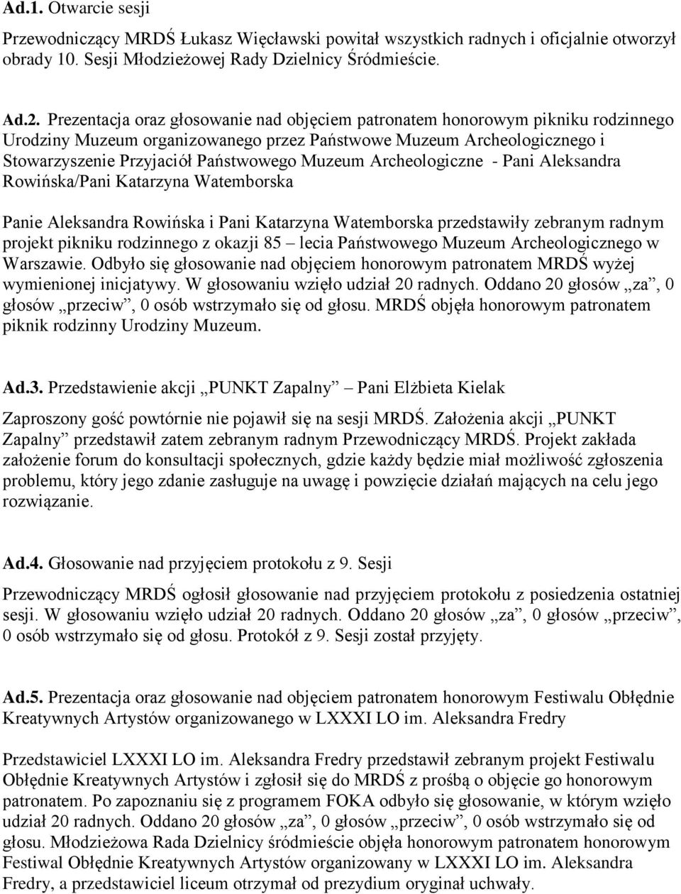 Archeologiczne - Pani Aleksandra Rowińska/Pani Katarzyna Watemborska Panie Aleksandra Rowińska i Pani Katarzyna Watemborska przedstawiły zebranym radnym projekt pikniku rodzinnego z okazji 85 lecia