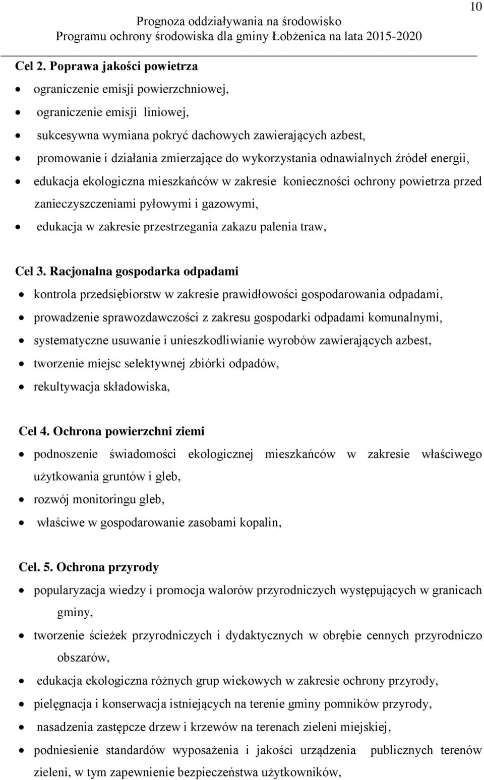 wykorzystania odnawialnych źródeł energii, edukacja ekologiczna mieszkańców w zakresie konieczności ochrony powietrza przed zanieczyszczeniami pyłowymi i gazowymi, edukacja w zakresie przestrzegania