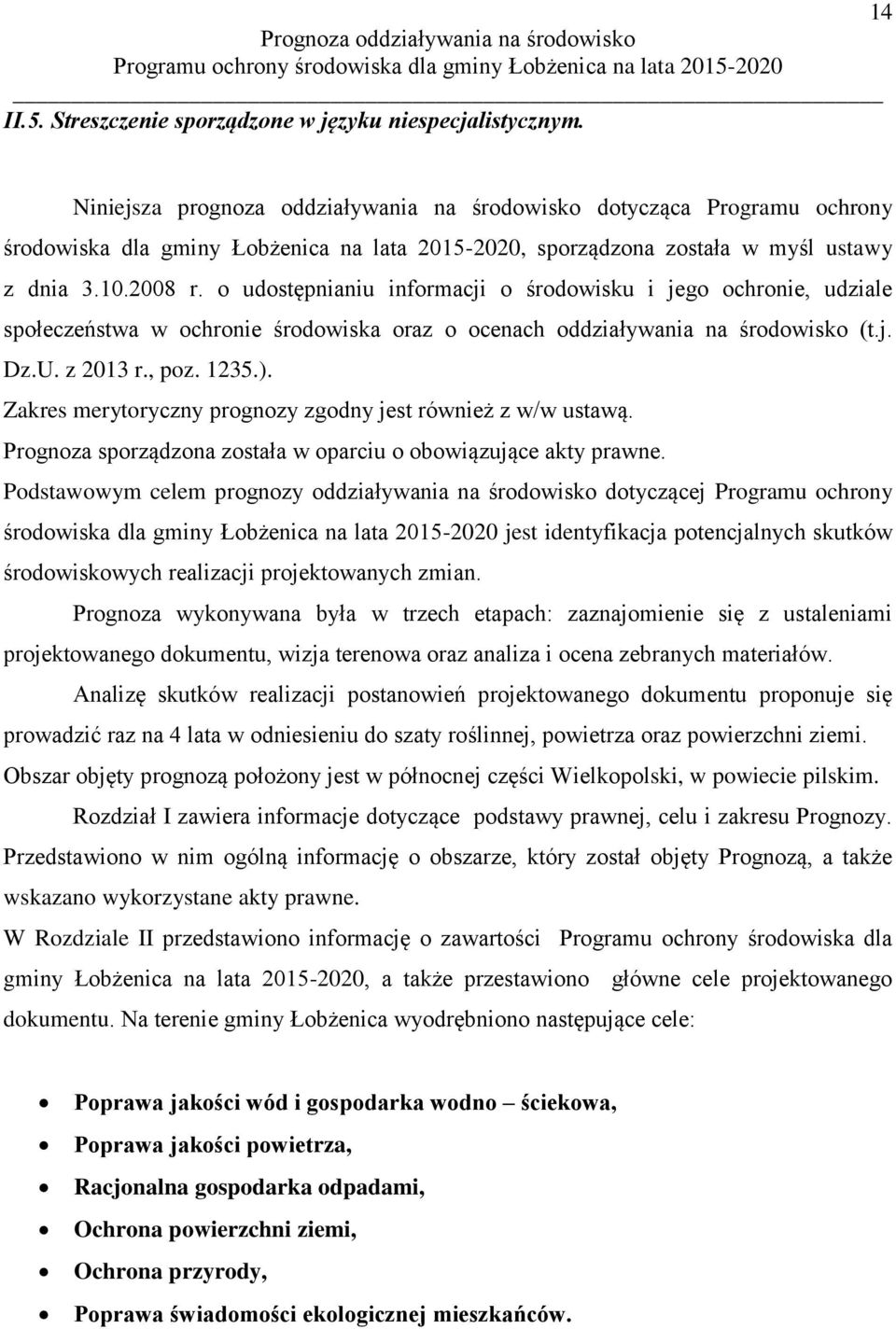 o udostępnianiu informacji o środowisku i jego ochronie, udziale społeczeństwa w ochronie środowiska oraz o ocenach oddziaływania na środowisko (t.j. Dz.U. z 2013 r., poz. 1235.).