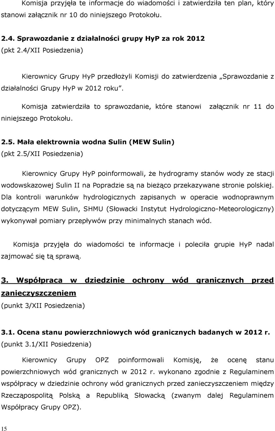 Komisja zatwierdziła to sprawozdanie, które stanowi niniejszego Protokołu. załącznik nr 11 do 2.5. Mała elektrownia wodna Sulin (MEW Sulin) (pkt 2.