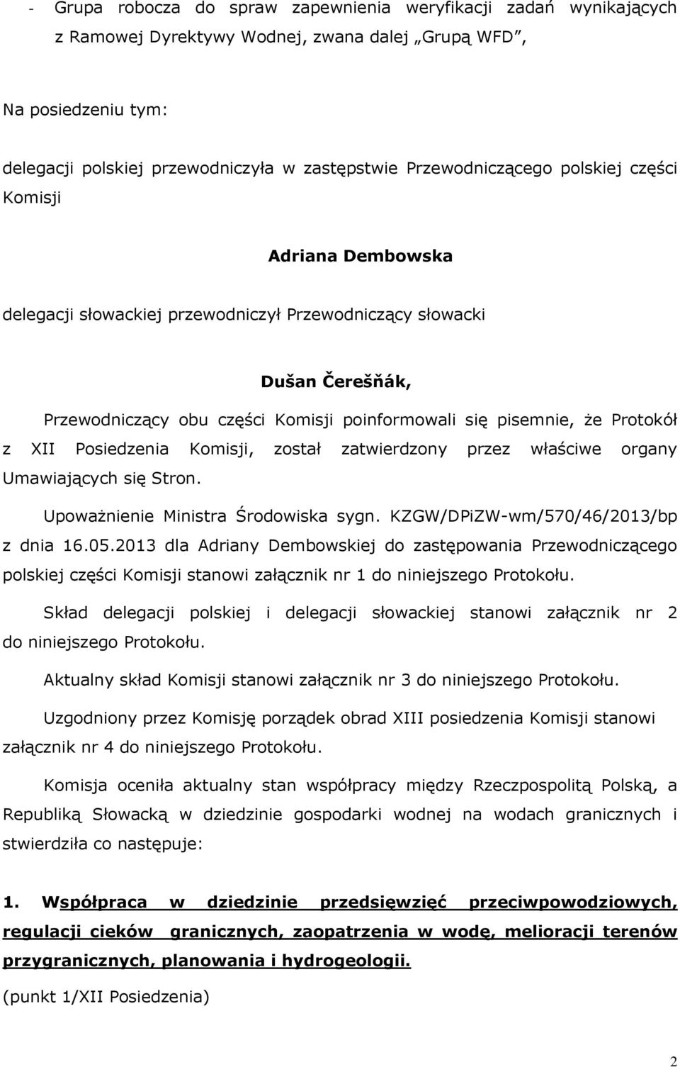 Protokół z XII Posiedzenia Komisji, został zatwierdzony przez właściwe organy Umawiających się Stron. Upoważnienie Ministra Środowiska sygn. KZGW/DPiZW-wm/570/46/2013/bp z dnia 16.05.