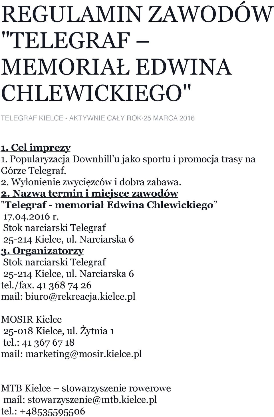 04.2016 r. Stok narciarski Telegraf 25-214 Kielce, ul. Narciarska 6 3. Organizatorzy Stok narciarski Telegraf 25-214 Kielce, ul. Narciarska 6 tel./fax.