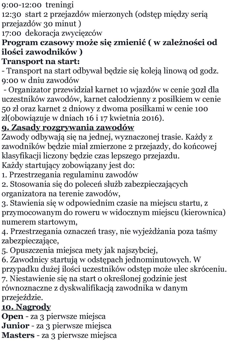 9:00 w dniu zawodów - Organizator przewidział karnet 10 wjazdów w cenie 30zł dla uczestników zawodów, karnet całodzienny z posiłkiem w cenie 50 zł oraz karnet 2 dniowy z dwoma posiłkami w cenie 100