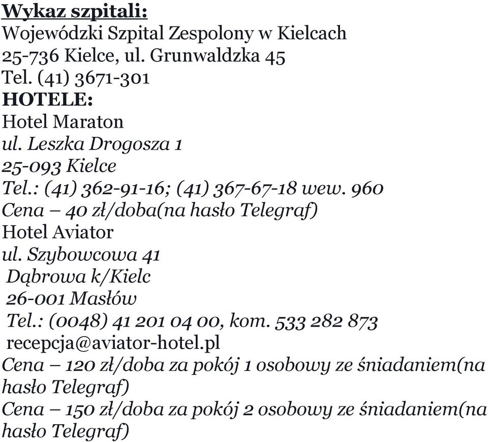 960 Cena 40 zł/doba(na hasło Telegraf) Hotel Aviator ul. Szybowcowa 41 Dąbrowa k/kielc 26-001 Masłów Tel.