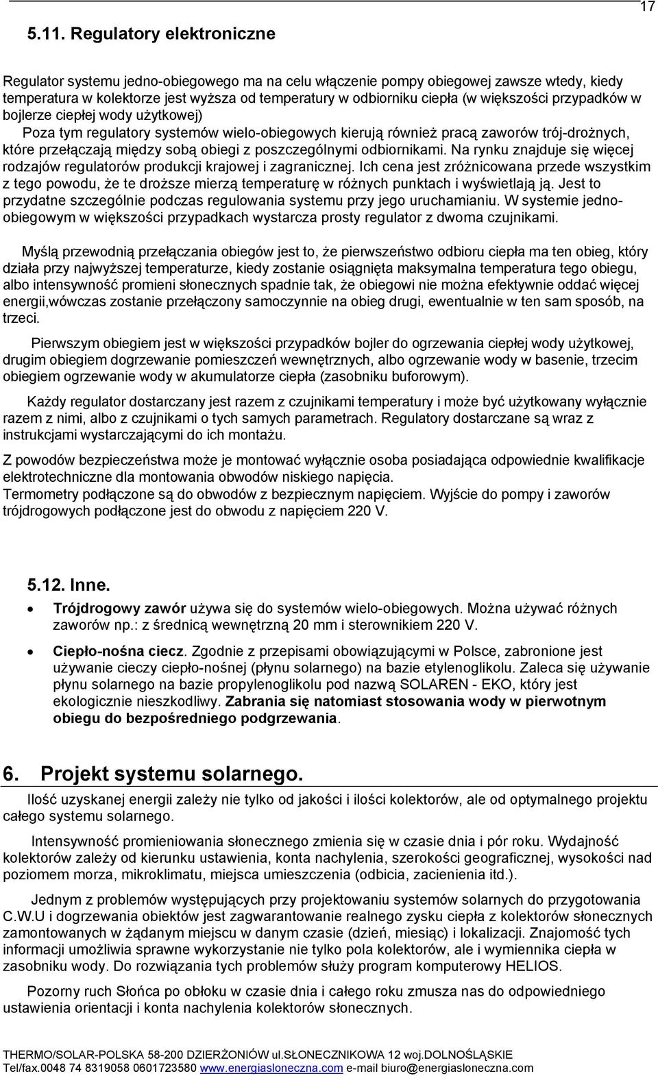 poszczególnymi odbiornikami. Na rynku znajduje się więcej rodzajów regulatorów produkcji krajowej i zagranicznej.