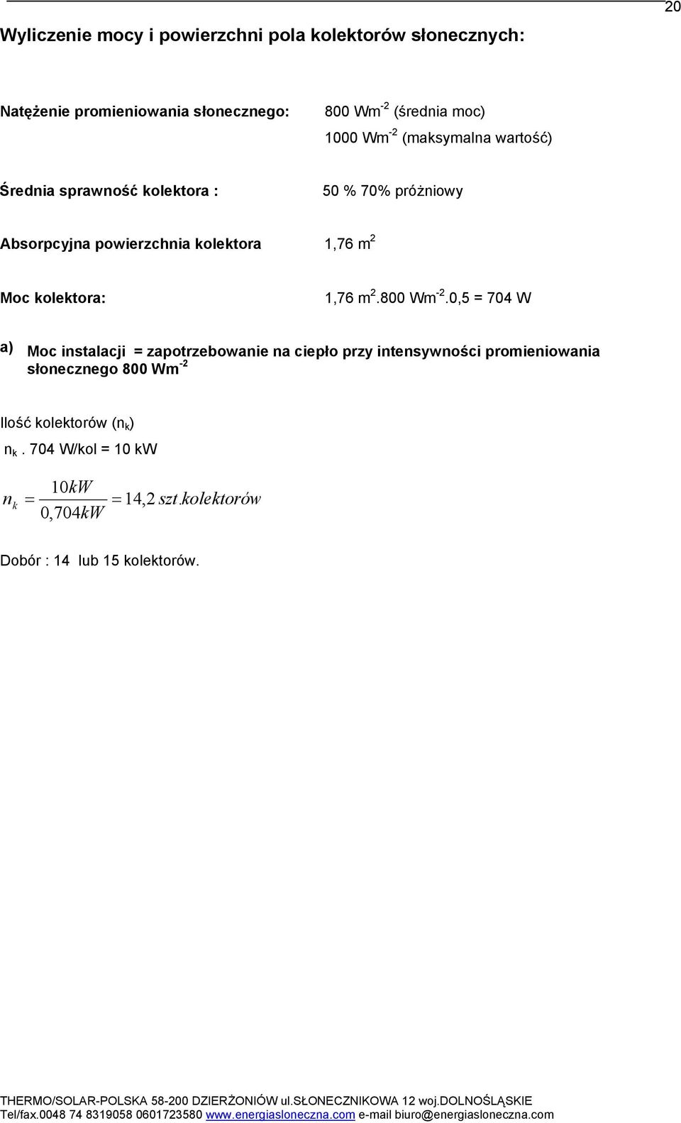 kolektora: 1,76 m 2.800 Wm -2.