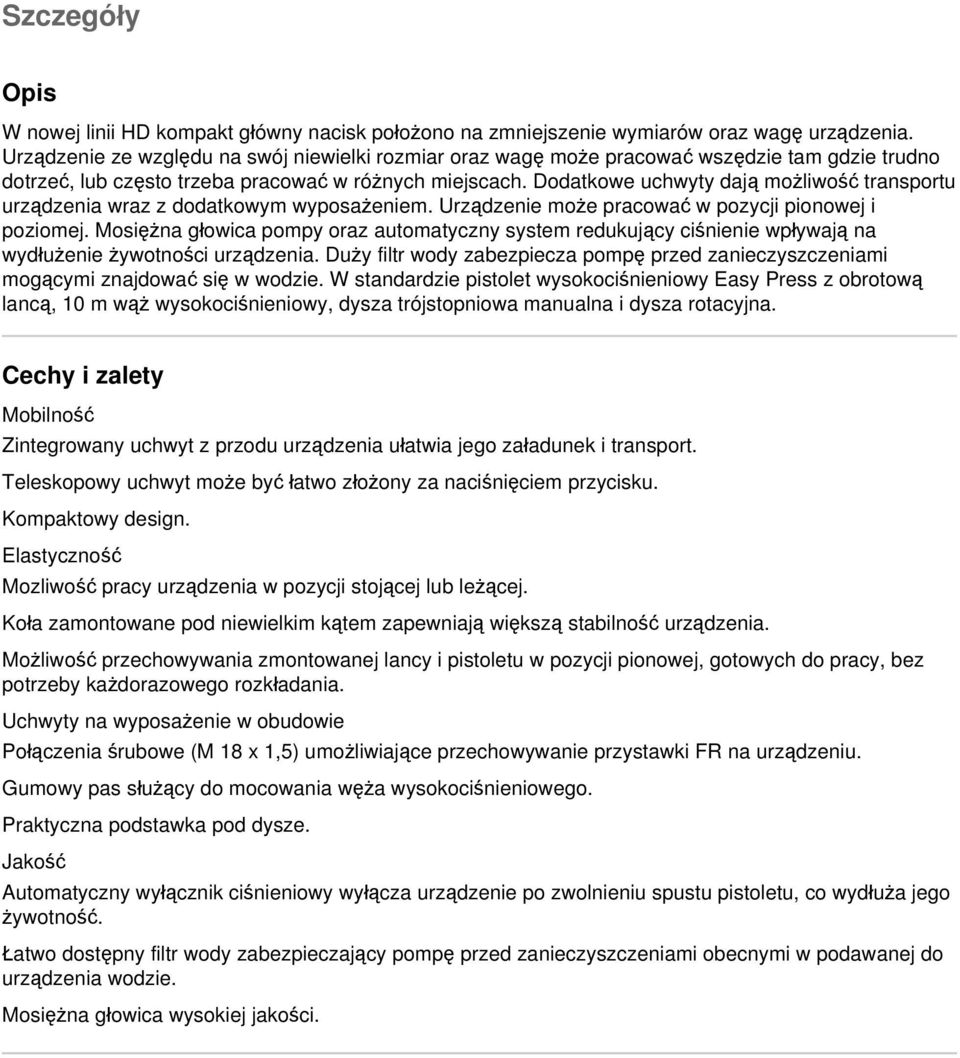 Dodatkowe uchwyty dają możliwość transportu urządzenia wraz z dodatkowym wyposażeniem. Urządzenie może pracować w pozycji pionowej i poziomej.