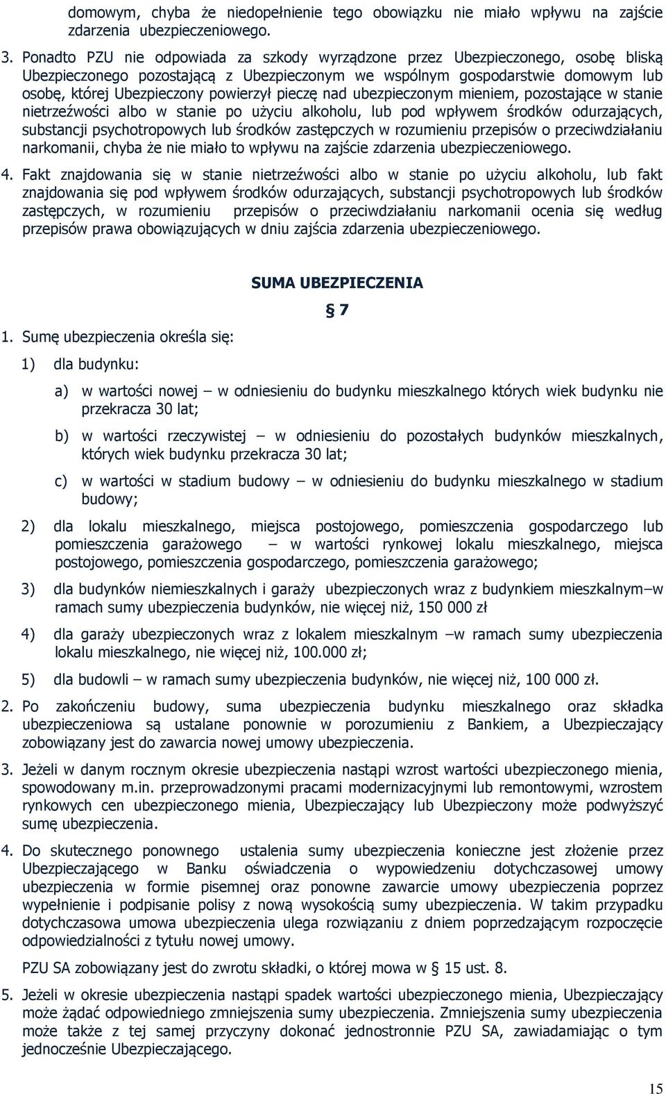 pieczę nad ubezpieczonym mieniem, pozostające w stanie nietrzeźwości albo w stanie po użyciu alkoholu, lub pod wpływem środków odurzających, substancji psychotropowych lub środków zastępczych w