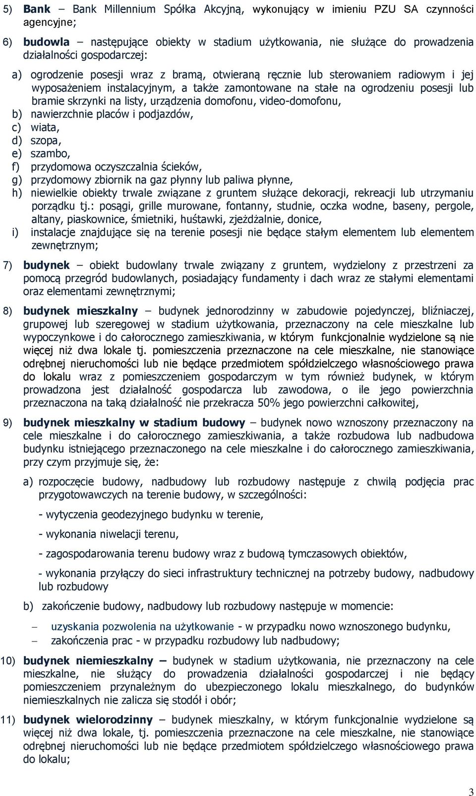 urządzenia domofonu, video-domofonu, b) nawierzchnie placów i podjazdów, c) wiata, d) szopa, e) szambo, f) przydomowa oczyszczalnia ścieków, g) przydomowy zbiornik na gaz płynny lub paliwa płynne, h)