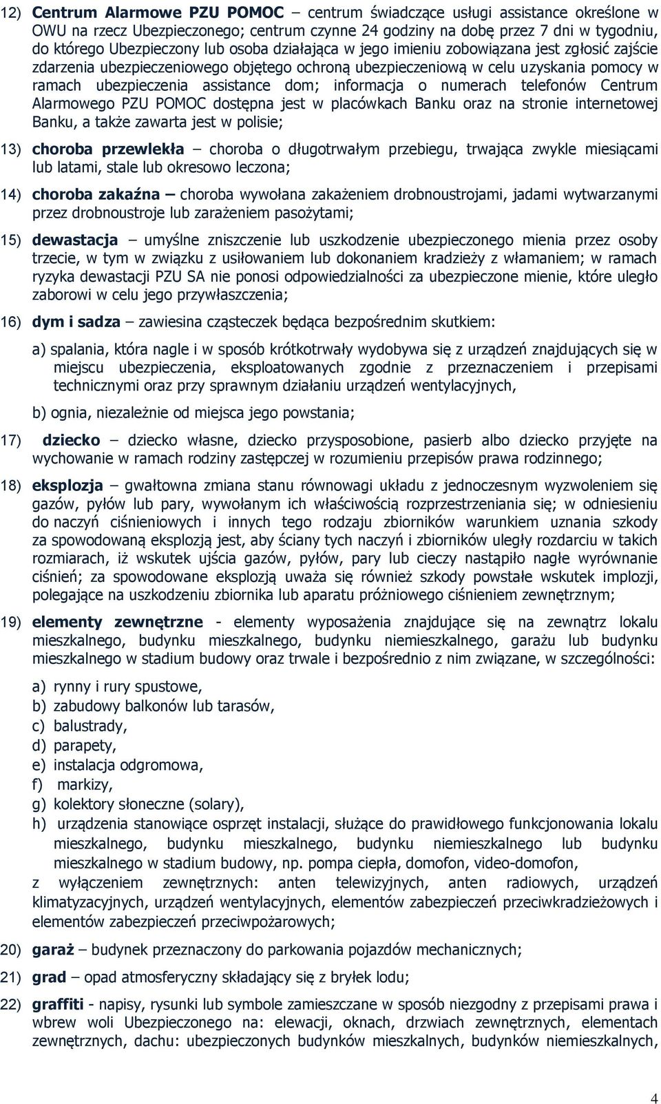 o numerach telefonów Centrum Alarmowego PZU POMOC dostępna jest w placówkach Banku oraz na stronie internetowej Banku, a także zawarta jest w polisie; 13) choroba przewlekła choroba o długotrwałym