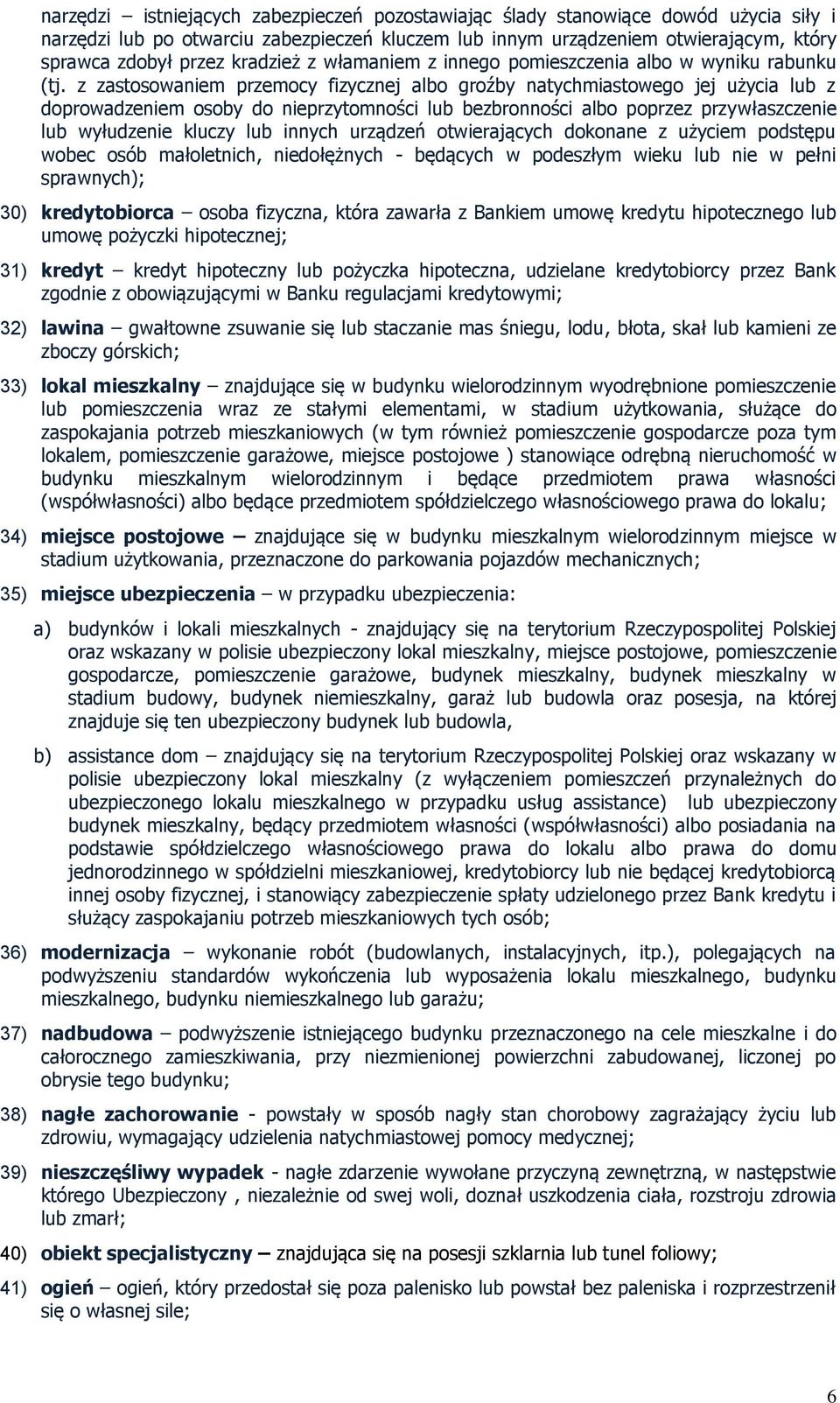 z zastosowaniem przemocy fizycznej albo groźby natychmiastowego jej użycia lub z doprowadzeniem osoby do nieprzytomności lub bezbronności albo poprzez przywłaszczenie lub wyłudzenie kluczy lub innych
