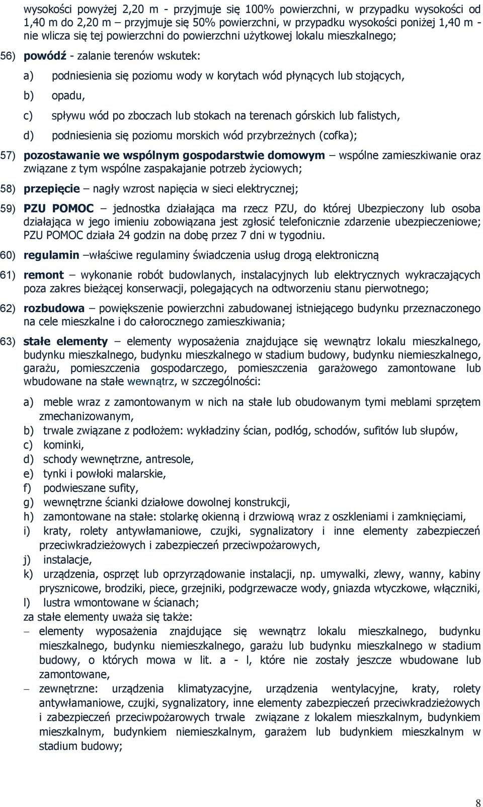 zboczach lub stokach na terenach górskich lub falistych, d) podniesienia się poziomu morskich wód przybrzeżnych (cofka); 57) pozostawanie we wspólnym gospodarstwie domowym wspólne zamieszkiwanie oraz