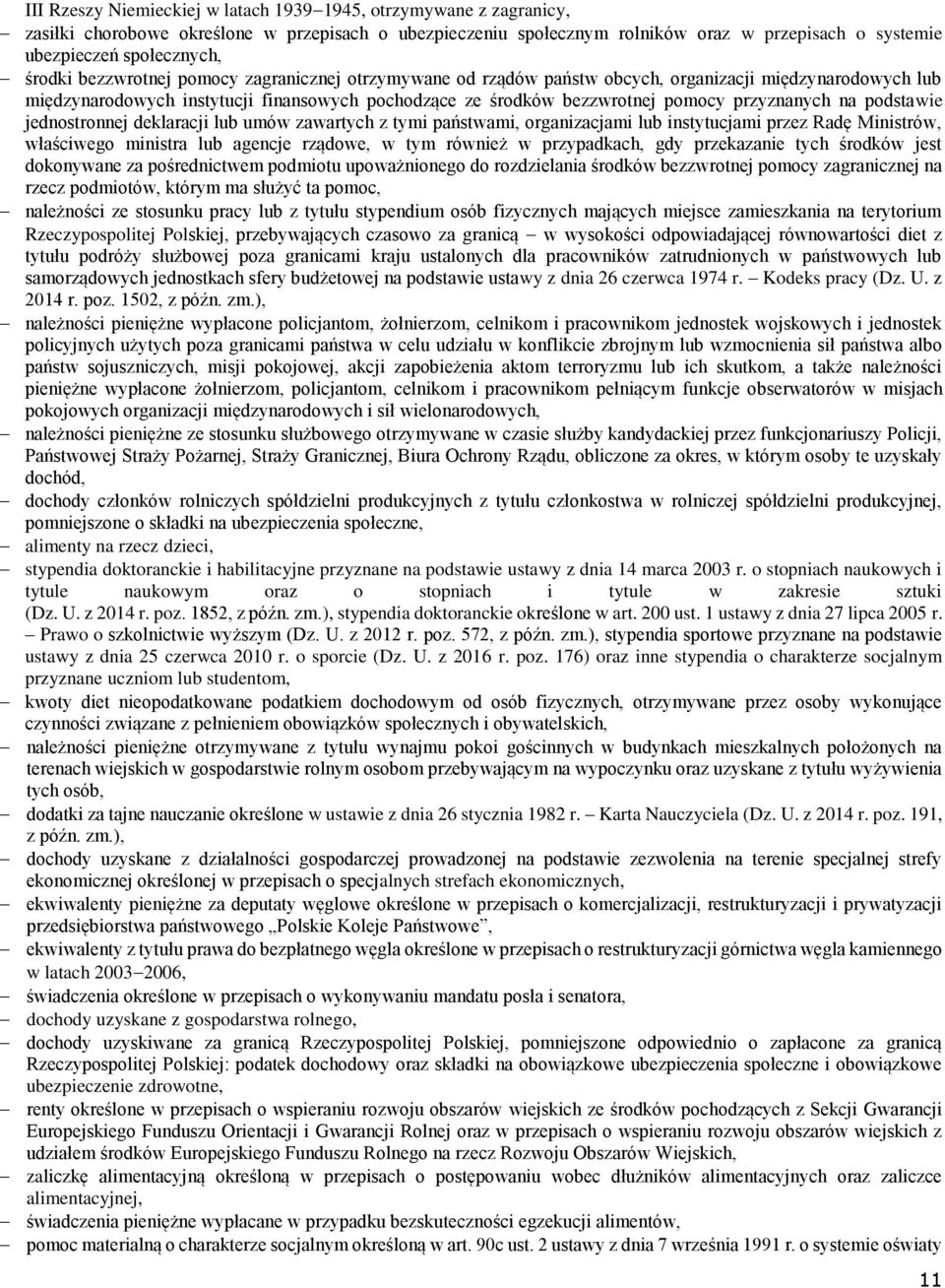przyznanych na podstawie jednostronnej deklaracji lub umów zawartych z tymi państwami, organizacjami lub instytucjami przez Radę Ministrów, właściwego ministra lub agencje rządowe, w tym również w