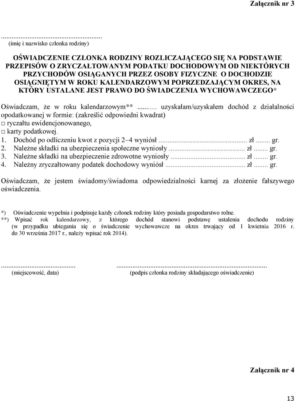 FIZYCZNE O DOCHODZIE OSIĄGNIĘTYM W ROKU KALENDARZOWYM POPRZEDZAJĄCYM OKRES, NA KTÓRY USTALANE JEST PRAWO DO ŚWIADCZENIA WYCHOWAWCZEGO* Oświadczam, że w roku kalendarzowym**.