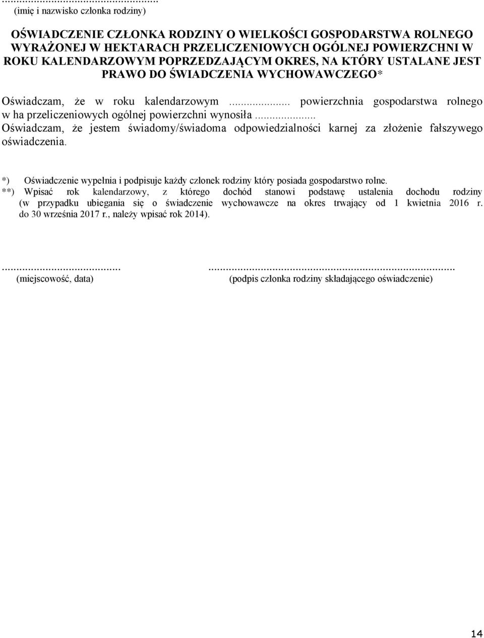 .. Oświadczam, że jestem świadomy/świadoma odpowiedzialności karnej za złożenie fałszywego oświadczenia. *) Oświadczenie wypełnia i podpisuje każdy członek rodziny który posiada gospodarstwo rolne.