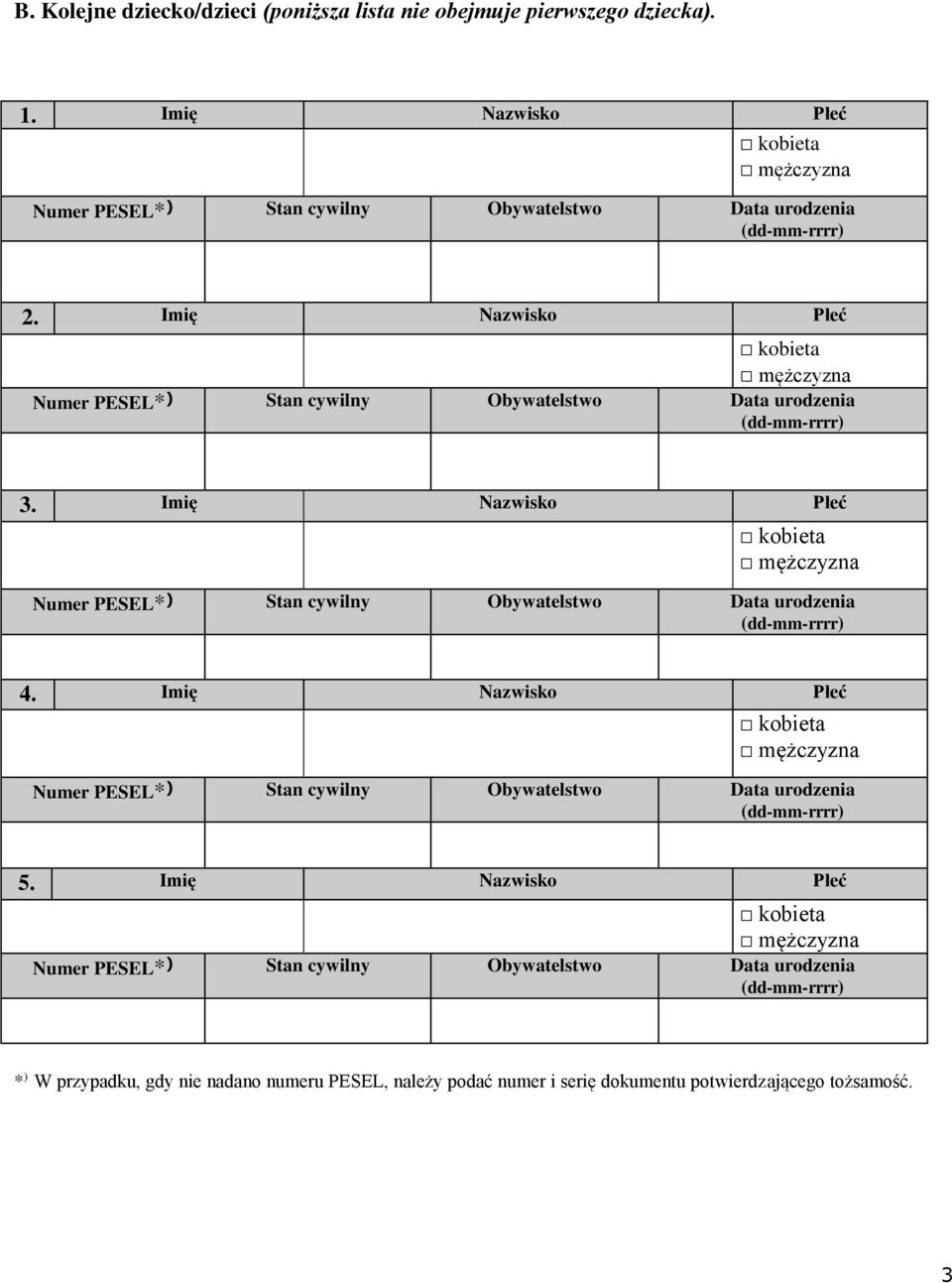 Imię Nazwisko Płeć kobieta mężczyzna Numer PESEL* ) Stan cywilny Obywatelstwo Data urodzenia (dd-mm-rrrr) 3.