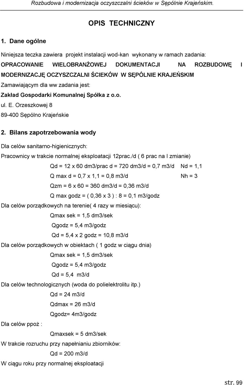 KRAJEŃSKIM Zamawiającym dla ww zadania jest: Zakład Gospodarki Komunalnej Spółka z o.o. ul. E. Orzeszkowej 8 89-400 Sępólno Krajeńskie 2.