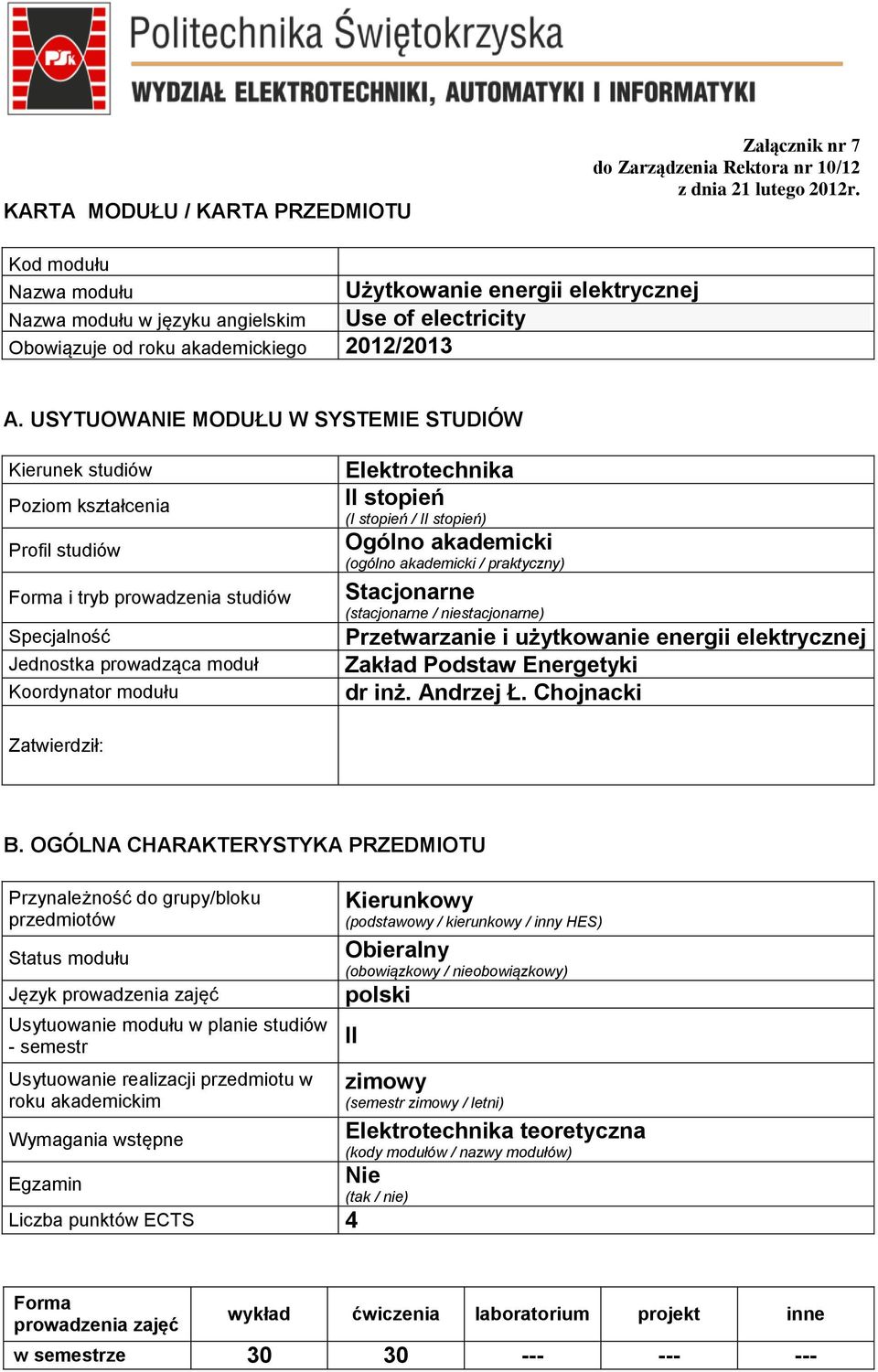 USYTUOWANIE MODUŁU W SYSTEMIE STUDIÓW Kierunek studiów Poziom kształcenia Profil studiów Forma i tryb prowadzenia studiów Specjalność Jednostka prowadząca moduł Koordynator modułu Elektrotechnika II