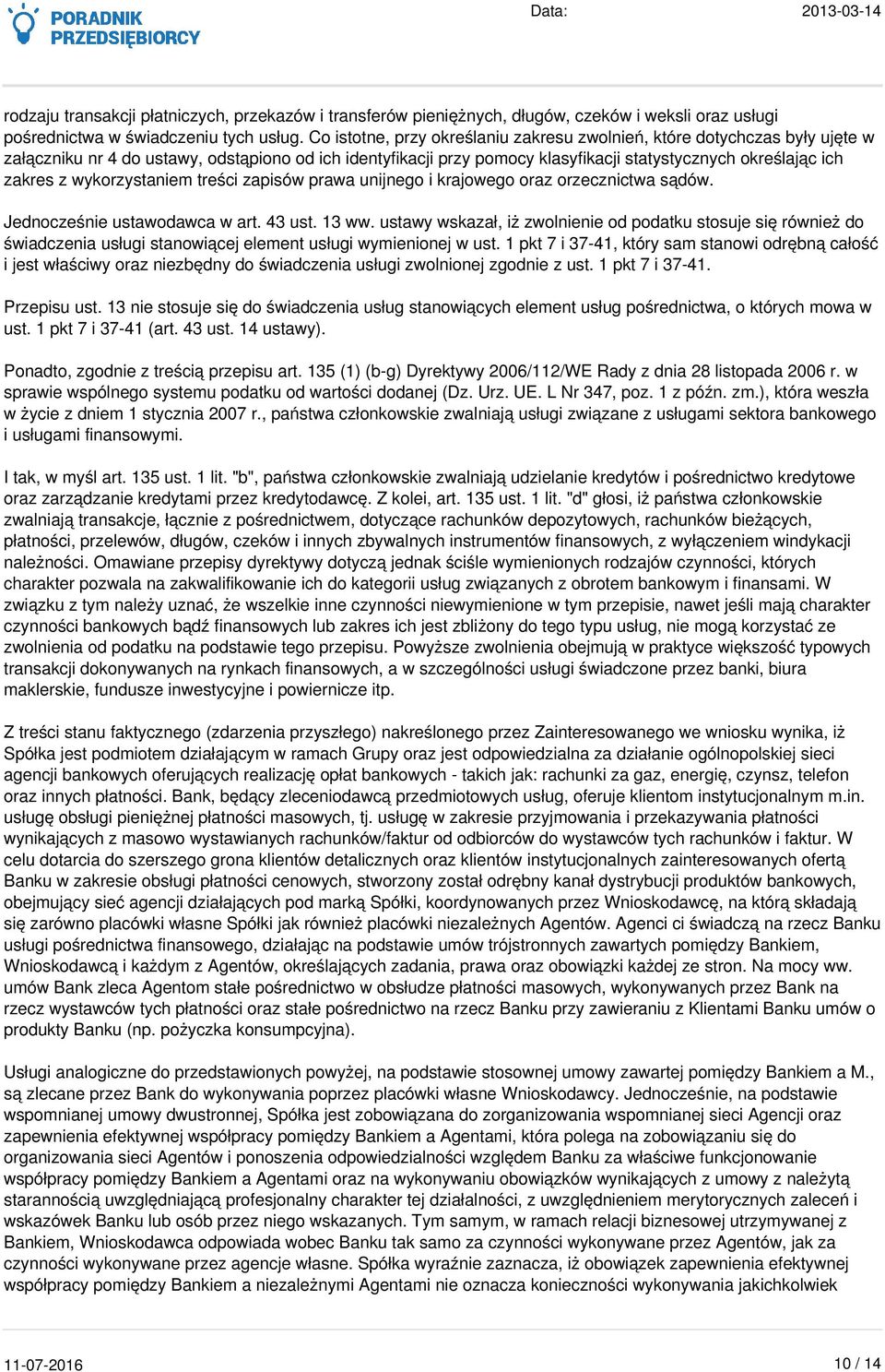 wykorzystaniem treści zapisów prawa unijnego i krajowego oraz orzecznictwa sądów. Jednocześnie ustawodawca w art. 43 ust. 13 ww.