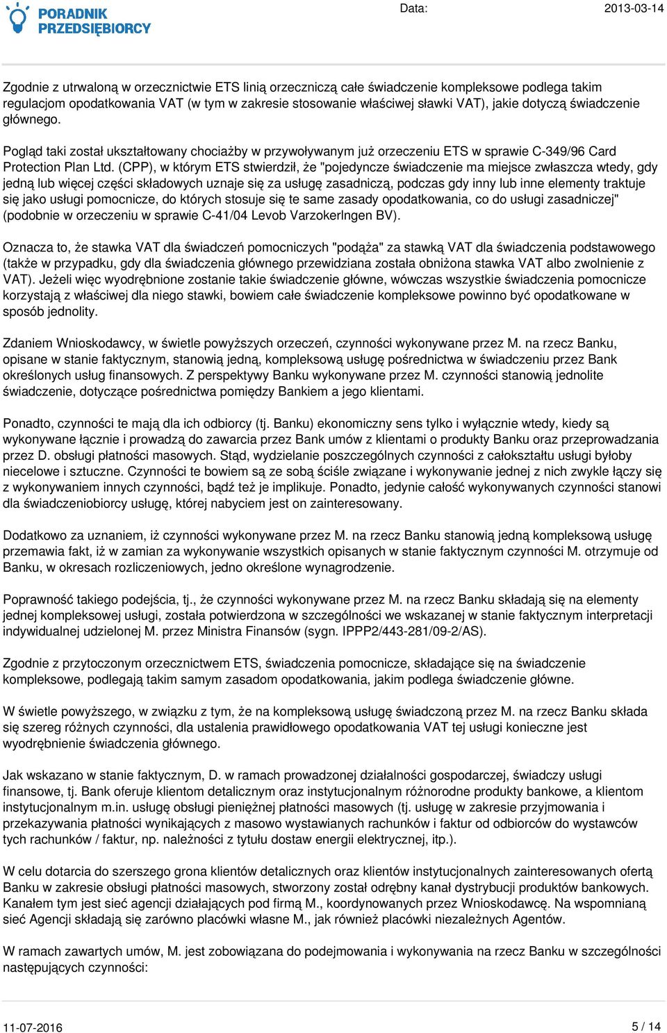 (CPP), w którym ETS stwierdził, że "pojedyncze świadczenie ma miejsce zwłaszcza wtedy, gdy jedną lub więcej części składowych uznaje się za usługę zasadniczą, podczas gdy inny lub inne elementy