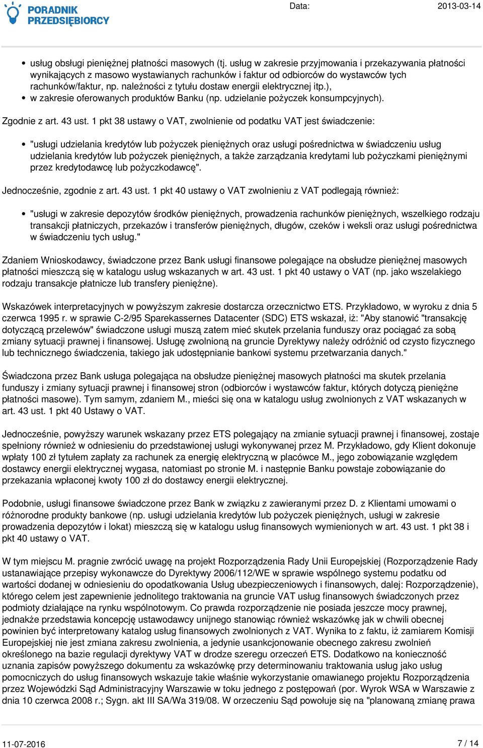 należności z tytułu dostaw energii elektrycznej itp.), w zakresie oferowanych produktów Banku (np. udzielanie pożyczek konsumpcyjnych). Zgodnie z art. 43 ust.