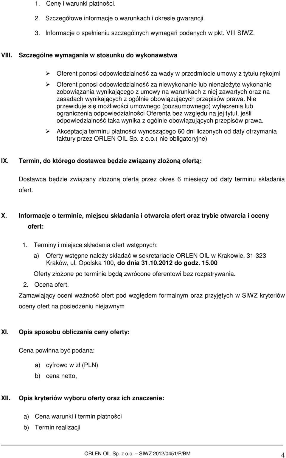 Szczególne wymagania w stosunku do wykonawstwa Oferent ponosi odpowiedzialność za wady w przedmiocie umowy z tytułu rękojmi Oferent ponosi odpowiedzialność za niewykonanie lub nienależyte wykonanie