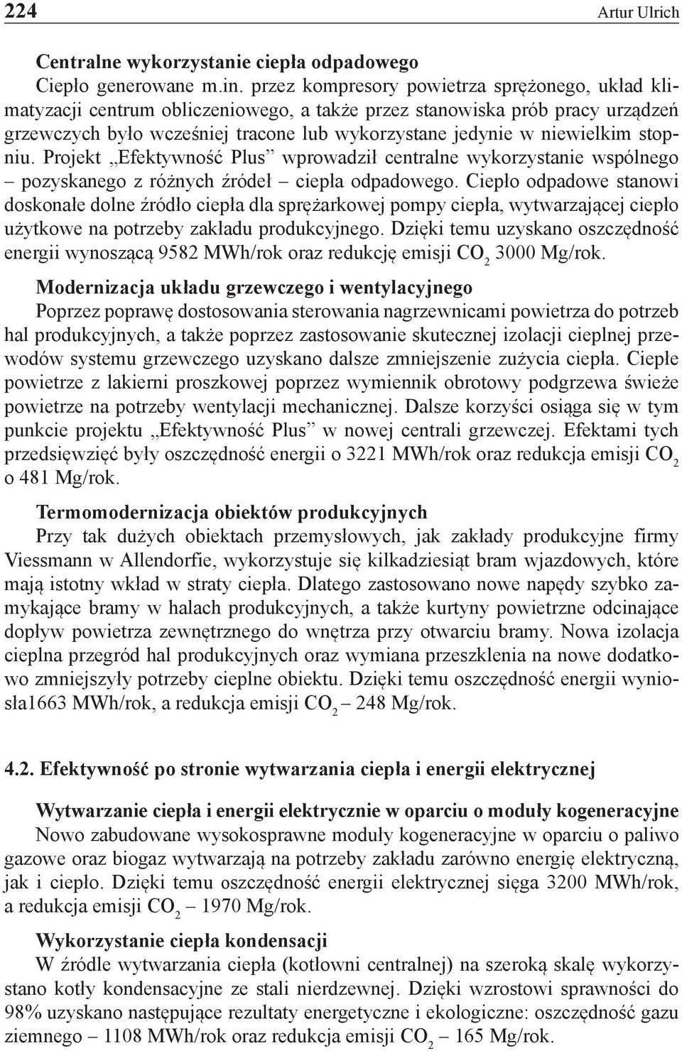 stopniu. Projekt Efektywność Plus wprowadził centralne wykorzystanie wspólnego pozyskanego z różnych źródeł ciepła odpadowego.