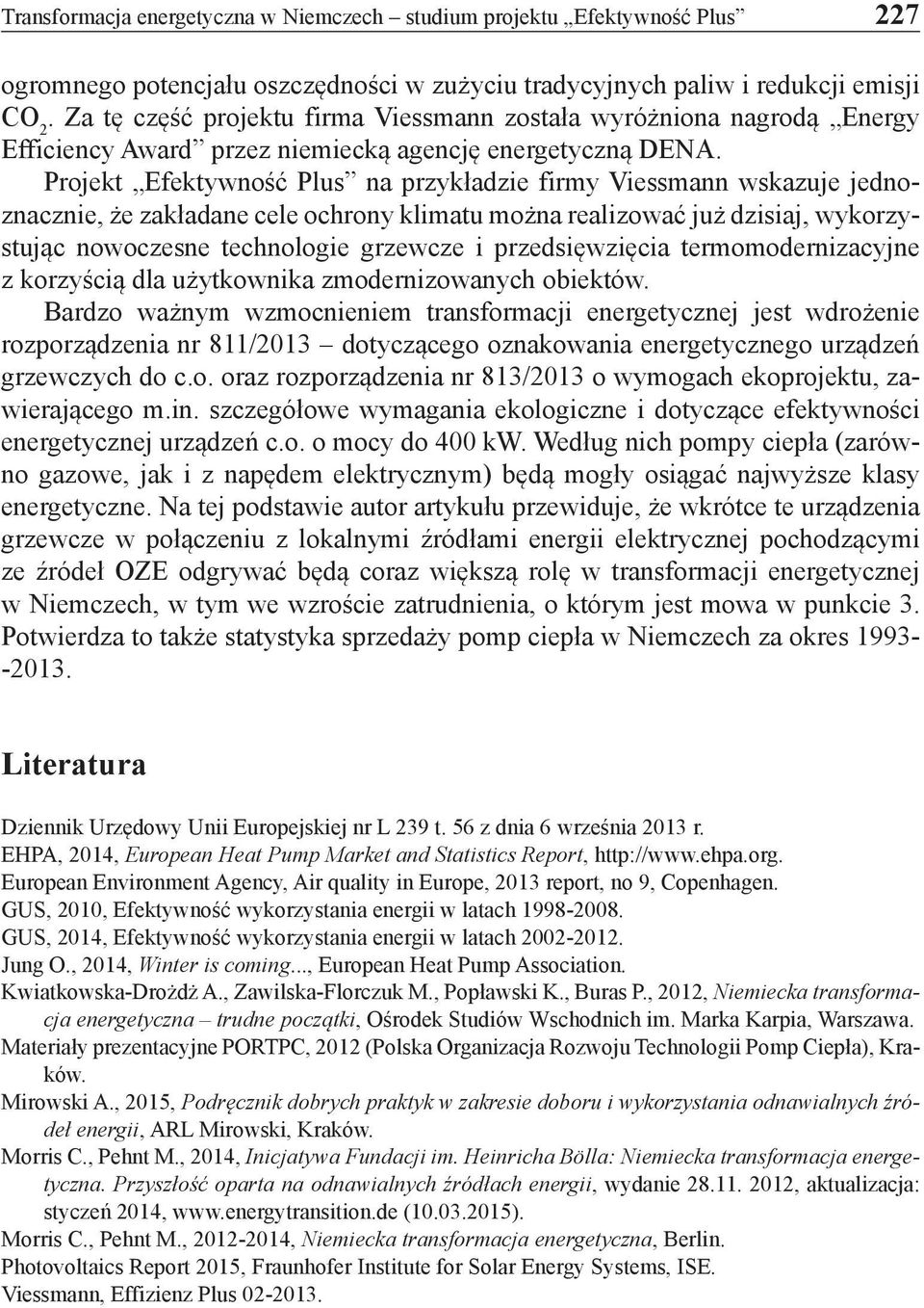 Projekt Efektywność Plus na przykładzie firmy Viessmann wskazuje jednoznacznie, że zakładane cele ochrony klimatu można realizować już dzisiaj, wykorzystując nowoczesne technologie grzewcze i