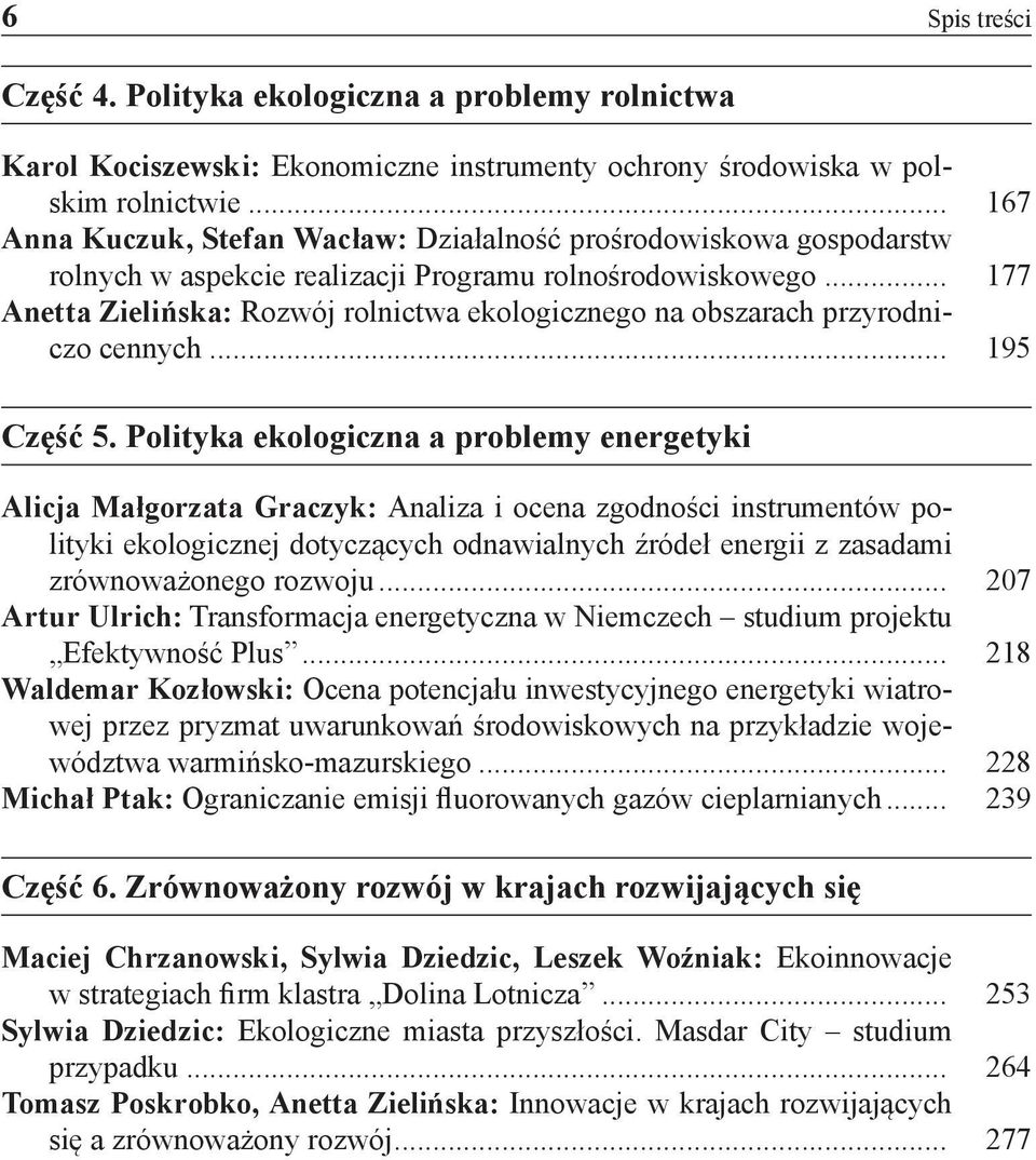 .. 177 Anetta Zielińska: Rozwój rolnictwa ekologicznego na obszarach przyrodniczo cennych... 195 Część 5.