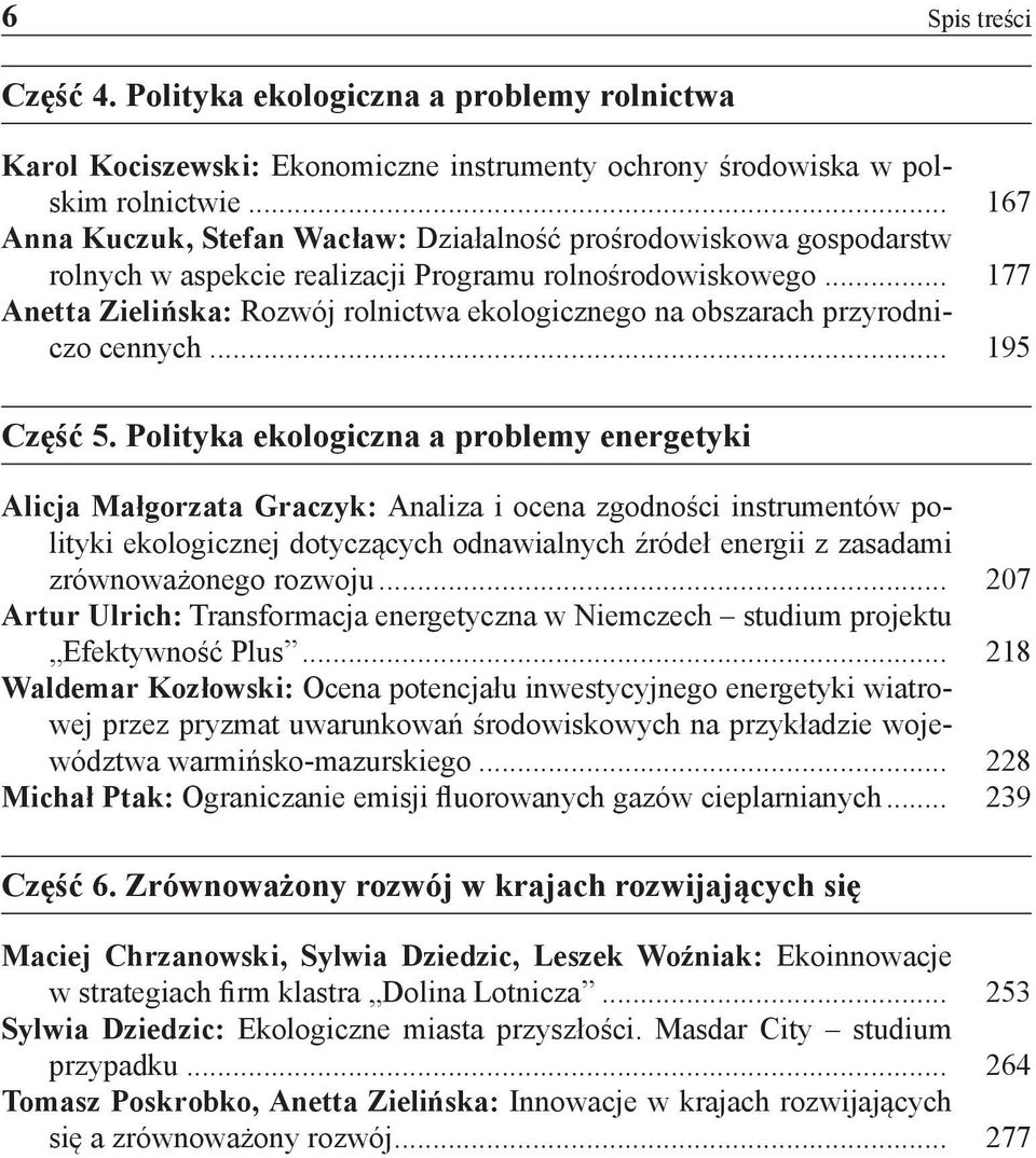 .. 177 Anetta Zielińska: Rozwój rolnictwa ekologicznego na obszarach przyrodniczo cennych... 195 Część 5.