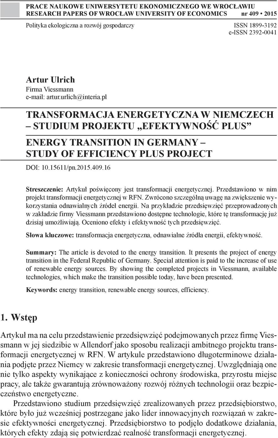 15611/pn.2015.409.16 Streszczenie: Artykuł poświęcony jest transformacji energetycznej. Przedstawiono w nim projekt transformacji energetycznej w RFN.