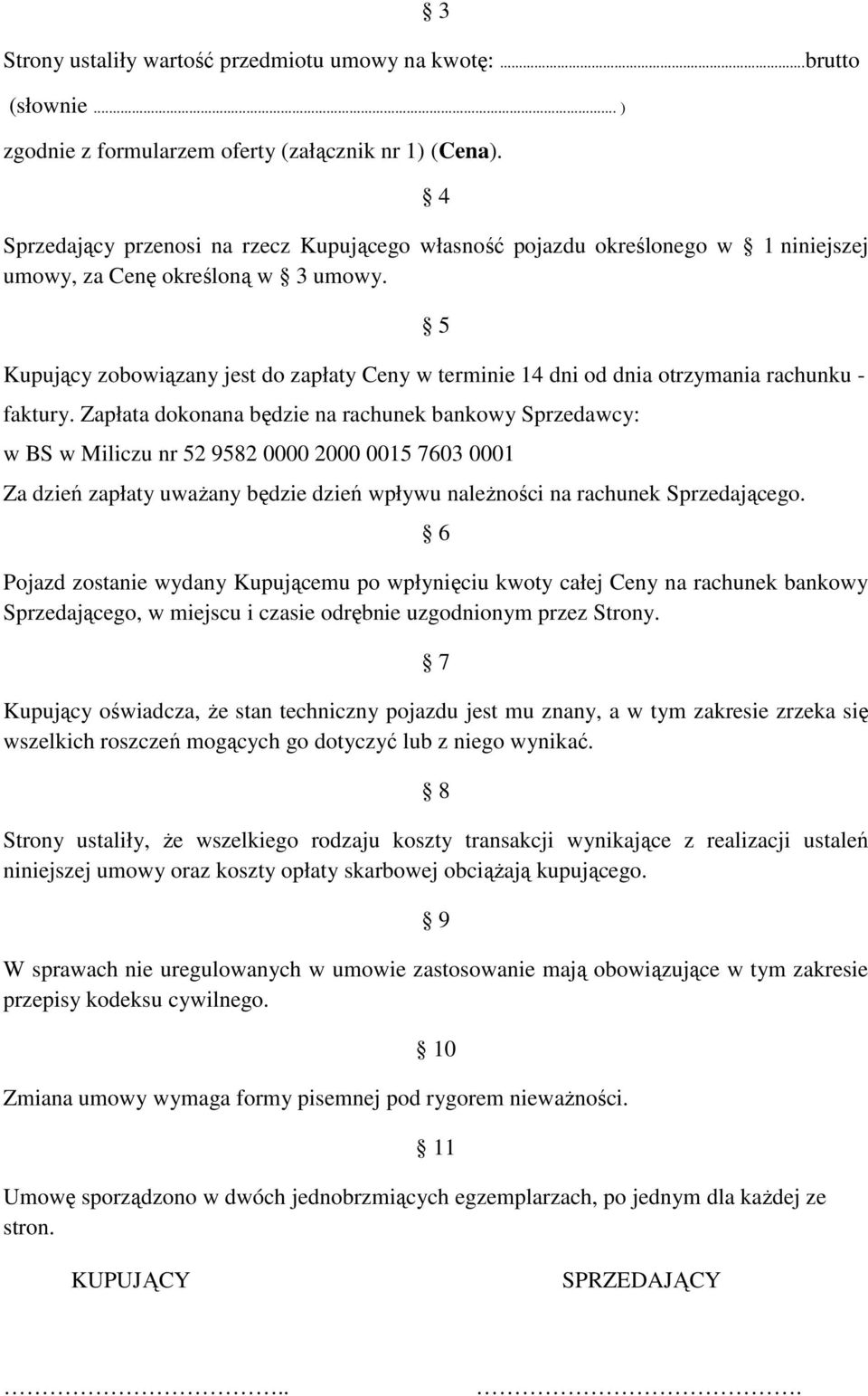 5 Kupujący zobowiązany jest do zapłaty Ceny w terminie 14 dni od dnia otrzymania rachunku - faktury.