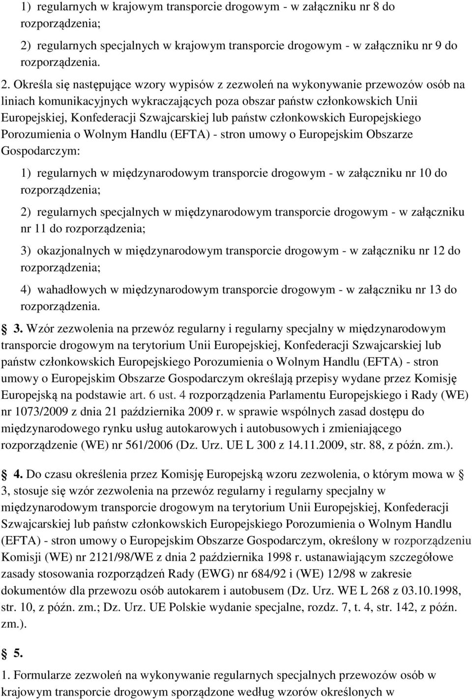 Określa się następujące wzory wypisów z zezwoleń na wykonywanie przewozów osób na liniach komunikacyjnych wykraczających poza obszar państw członkowskich Unii Europejskiej, Konfederacji Szwajcarskiej