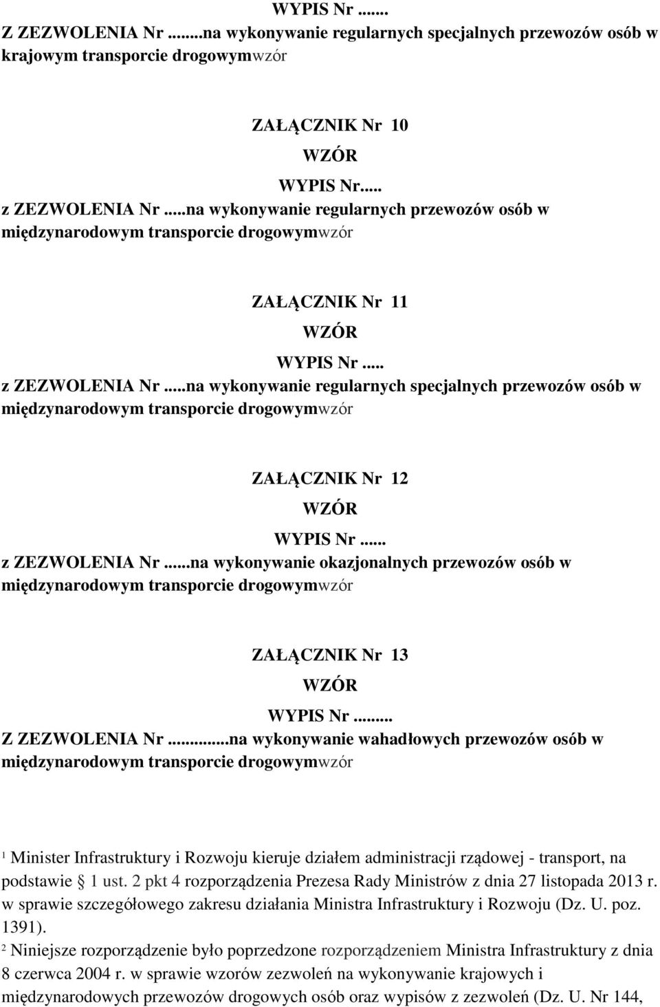 .. Z ZEZWOLENIA Nr...na wykonywanie wahadłowych przewozów osób w 1 Minister Infrastruktury i Rozwoju kieruje działem administracji rządowej - transport, na podstawie 1 ust.