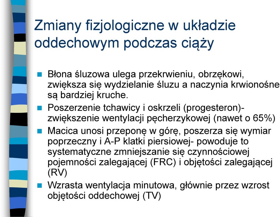 Poszerzenie tchawicy i oskrzeli (progesteron)- zwiększenie wentylacji pęcherzykowej (nawet o 65%) Macica unosi przeponę w górę, poszerza