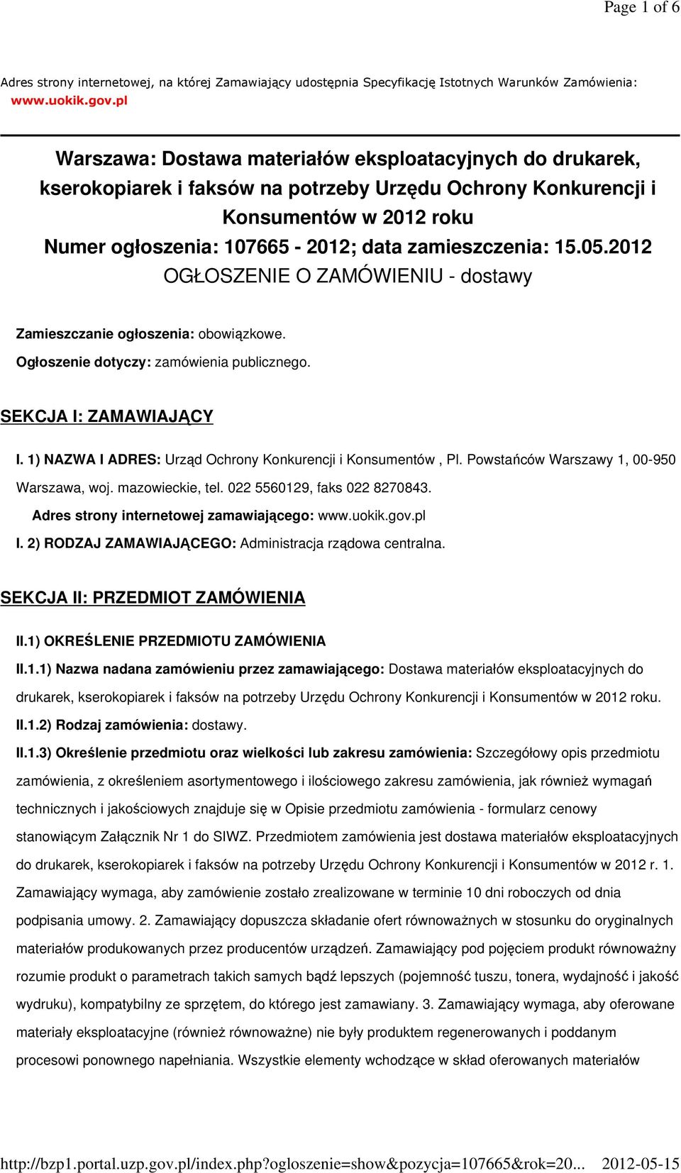 zamieszczenia: 15.05.2012 OGŁOSZENIE O ZAMÓWIENIU - dostawy Zamieszczanie ogłoszenia: obowiązkowe. Ogłoszenie dotyczy: zamówienia publicznego. SEKCJA I: ZAMAWIAJĄCY I.