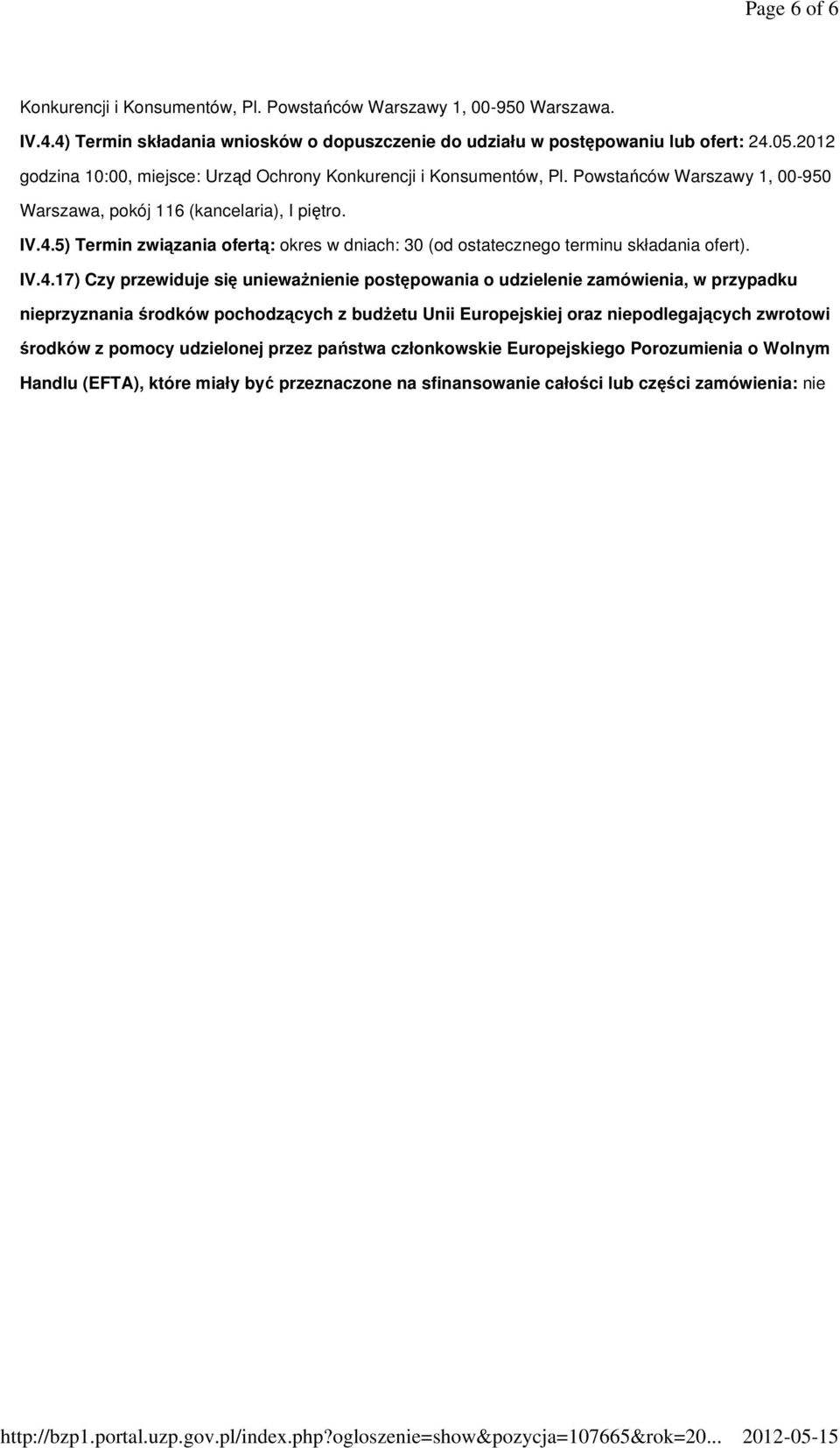 5) Termin związania ofertą: okres w dniach: 30 (od ostatecznego terminu składania ofert). IV.4.