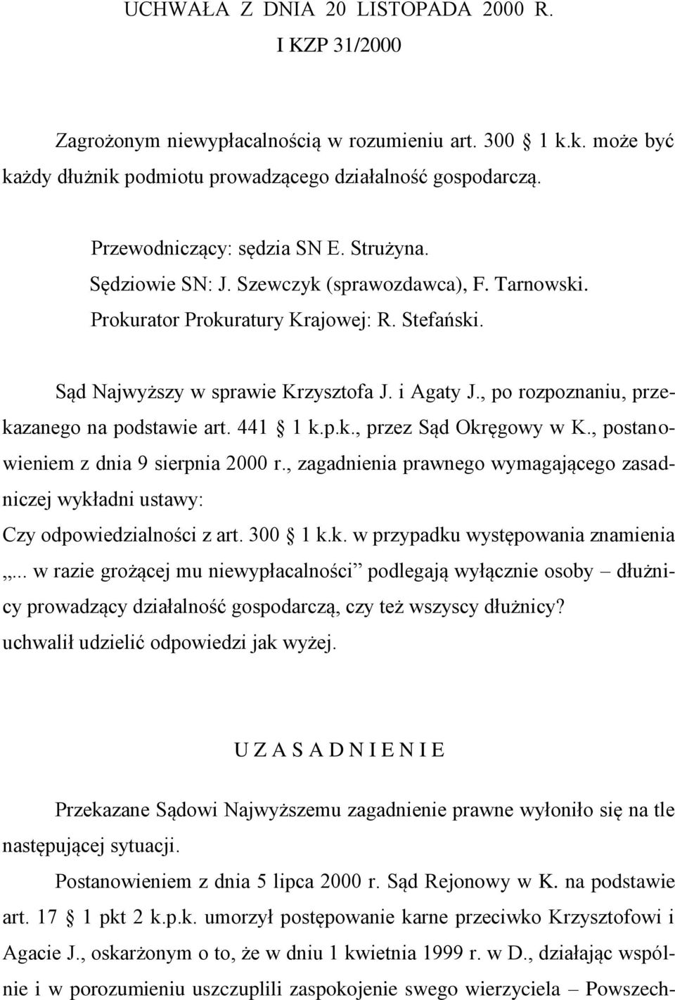 , po rozpoznaniu, przekazanego na podstawie art. 441 1 k.p.k., przez Sąd Okręgowy w K., postanowieniem z dnia 9 sierpnia 2000 r.