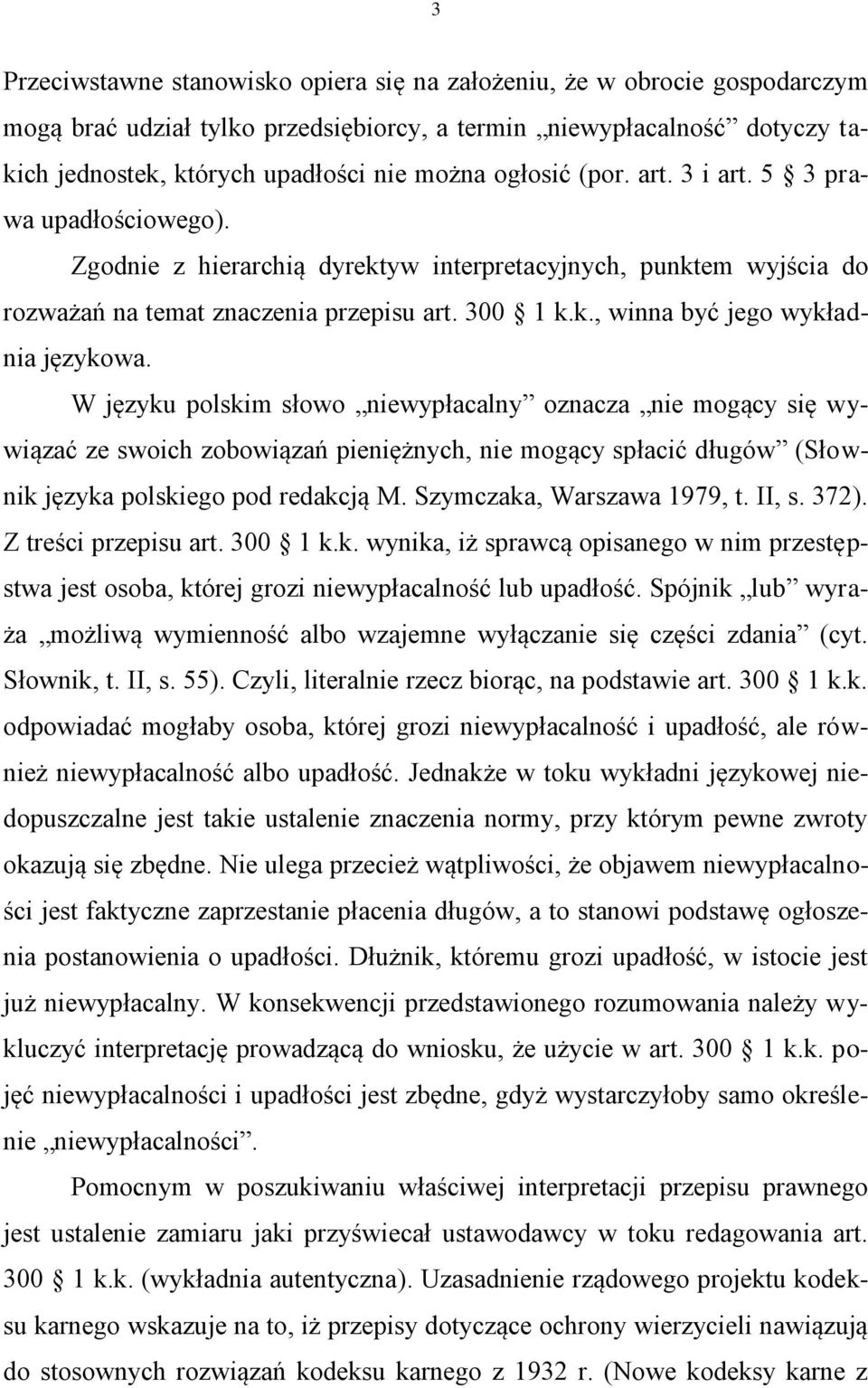 W języku polskim słowo niewypłacalny oznacza nie mogący się wywiązać ze swoich zobowiązań pieniężnych, nie mogący spłacić długów (Słownik języka polskiego pod redakcją M. Szymczaka, Warszawa 1979, t.