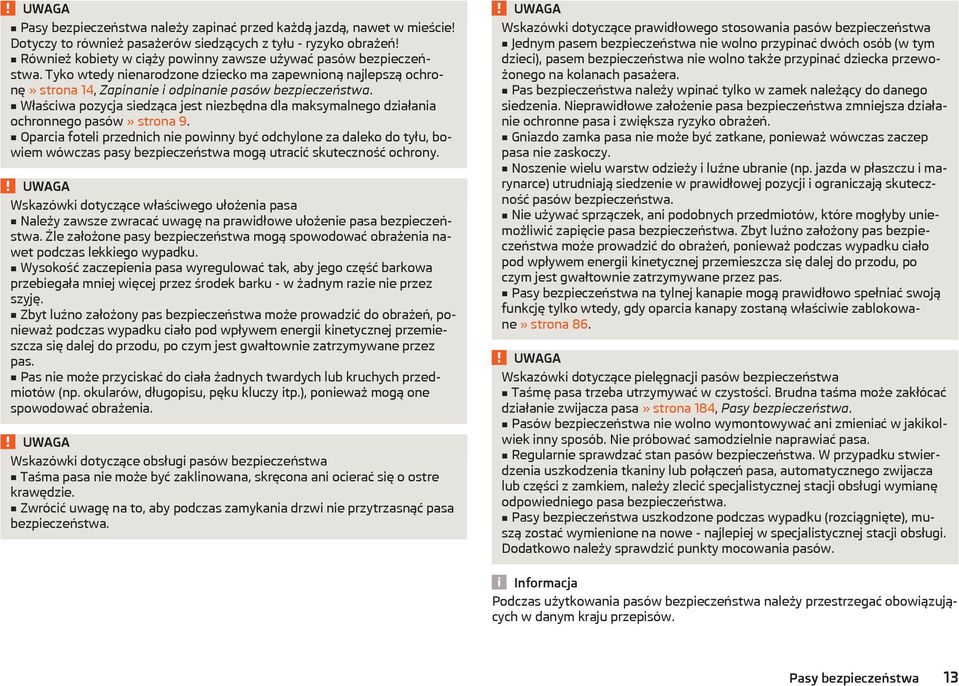 Właściwa pozycja siedząca jest niezbędna dla maksymalnego działania ochronnego pasów» strona 9.